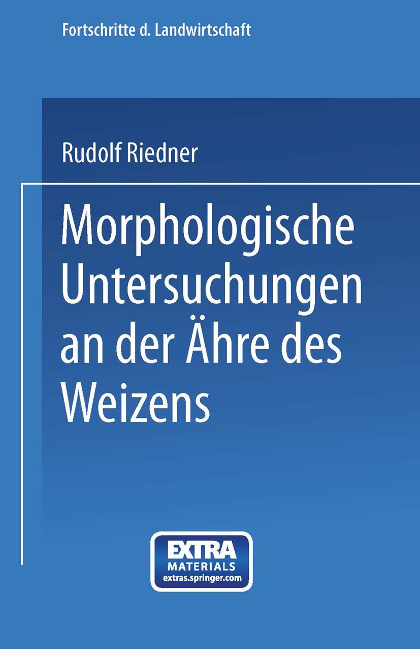 Titlebook: Morphologische Untersuchungen an der Ähre des Weizens; Beitrag zur Sortenke Rudolf Riedner Book 1927 Springer-Verlag Berlin Heidelberg 1927 Titlebook: Morphologische Untersuchungen an der Ähre des Weizens; Beitrag zur Sortenke Rudolf Riedner Book 1927 Springer-Verlag Berlin Heidelberg 1927