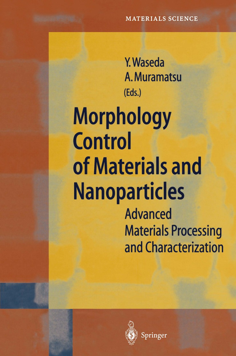 Titlebook: Morphology Control of Materials and Nanoparticles; Advanced Materials P Yoshio Waseda,Atsushi Muramatsu Book 2004 Springer-Verlag Berlin He Titlebook: Morphology Control of Materials and Nanoparticles; Advanced Materials P Yoshio Waseda,Atsushi Muramatsu Book 2004 Springer-Verlag Berlin He