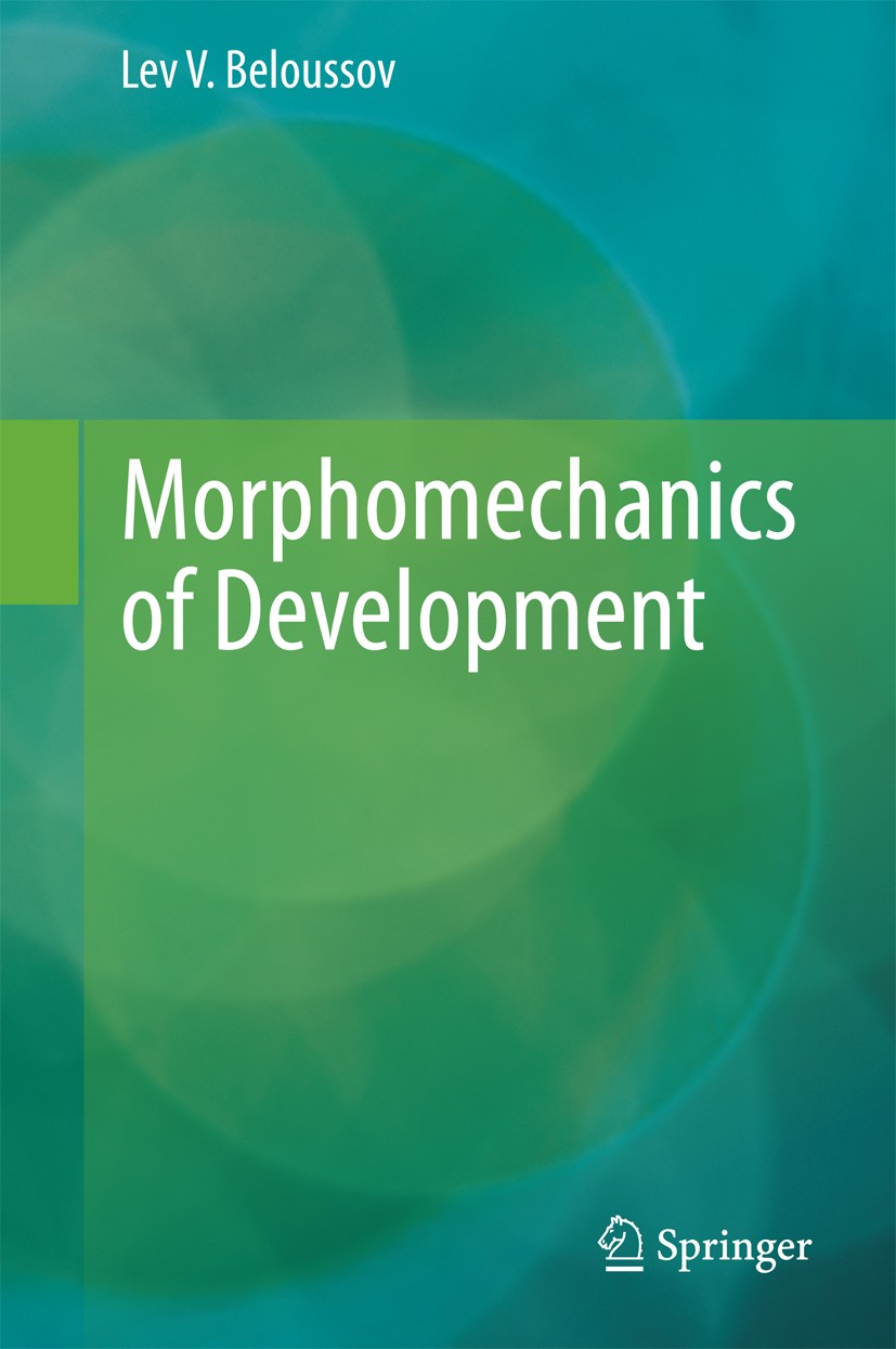 Titlebook: Morphomechanics of Development; Lev V. Beloussov Book 2015 Springer International Publishing Switzerland 2015 Embryology.Mechanical stress Titlebook: Morphomechanics of Development; Lev V. Beloussov Book 2015 Springer International Publishing Switzerland 2015 Embryology.Mechanical stress