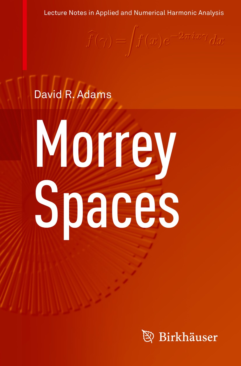 Titlebook: Morrey Spaces; David R. Adams Book 2015 Springer International Publishing Switzerland 2015 Embedding Theorems.Function Spaces.Hausdorff Me Titlebook: Morrey Spaces; David R. Adams Book 2015 Springer International Publishing Switzerland 2015 Embedding Theorems.Function Spaces.Hausdorff Me