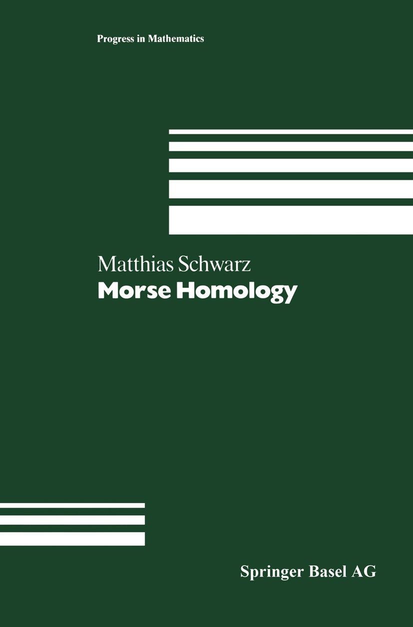 Titlebook: Morse Homology; Matthias Schwarz Book 1993 Springer Basel 1993 Finite.Manifold.Morphism.Topology.calculus.function.geometry.proof.theorem Titlebook: Morse Homology; Matthias Schwarz Book 1993 Springer Basel 1993 Finite.Manifold.Morphism.Topology.calculus.function.geometry.proof.theorem