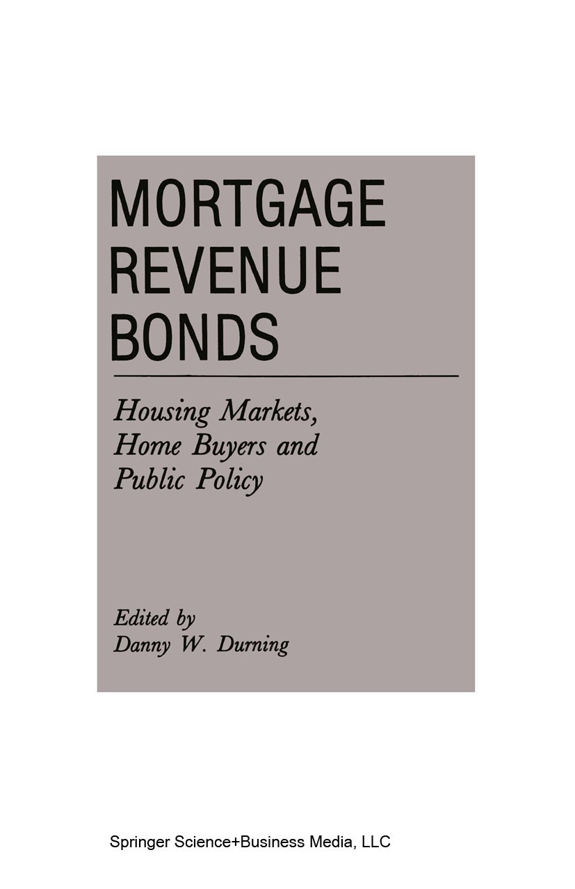 Titlebook: Mortgage Revenue Bonds; Housing Markets, Hom Danny W. Durning Book 1992 Springer Science+Business Media New York 1992 Finance.Financing.Hou Titlebook: Mortgage Revenue Bonds; Housing Markets, Hom Danny W. Durning Book 1992 Springer Science+Business Media New York 1992 Finance.Financing.Hou