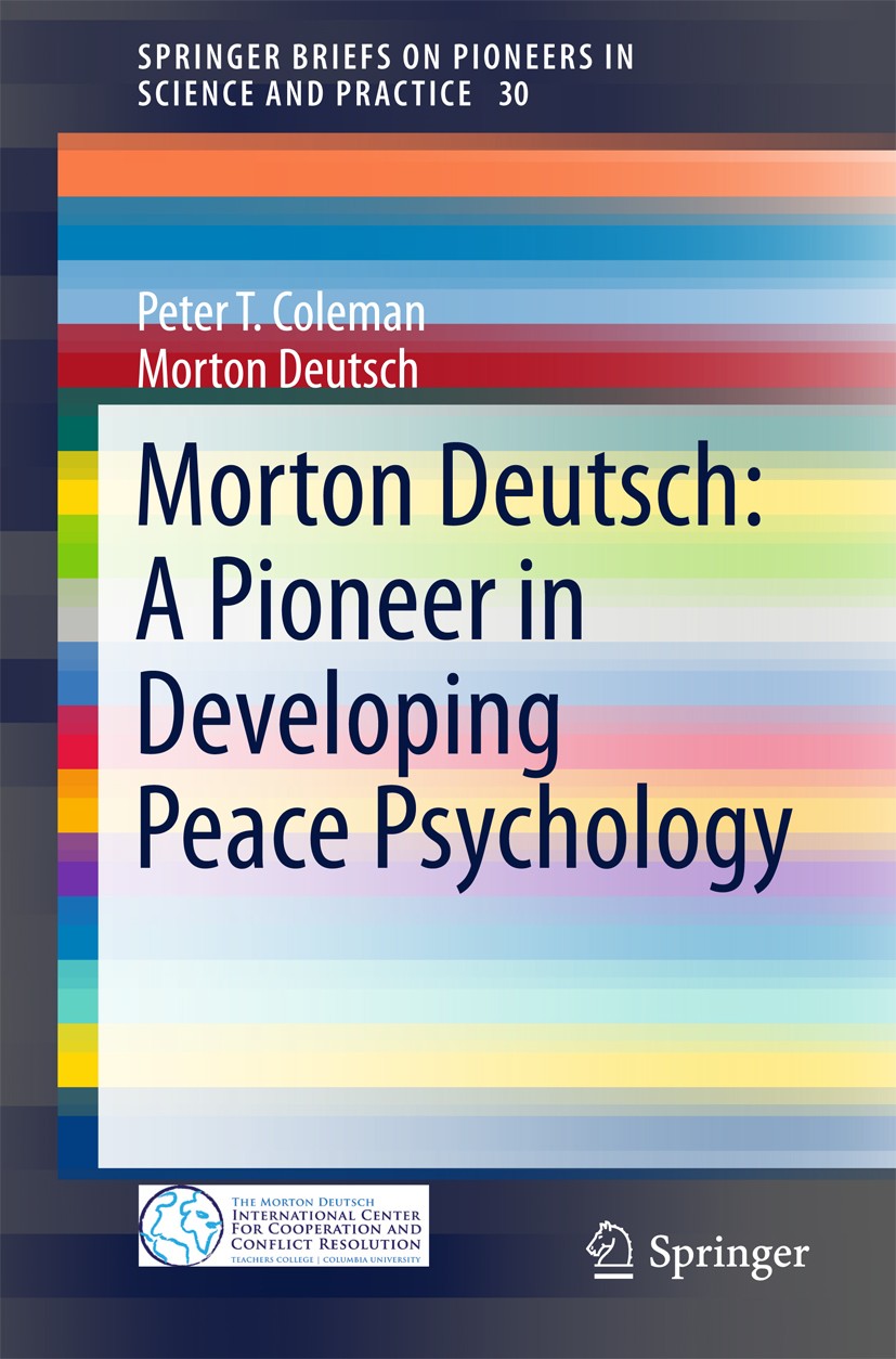 Titlebook: Morton Deutsch: A Pioneer in Developing Peace Psychology; Peter T. Coleman,Morton Deutsch Book 2015 The Author(s) 2015 Competition.Conflic Titlebook: Morton Deutsch: A Pioneer in Developing Peace Psychology; Peter T. Coleman,Morton Deutsch Book 2015 The Author(s) 2015 Competition.Conflic