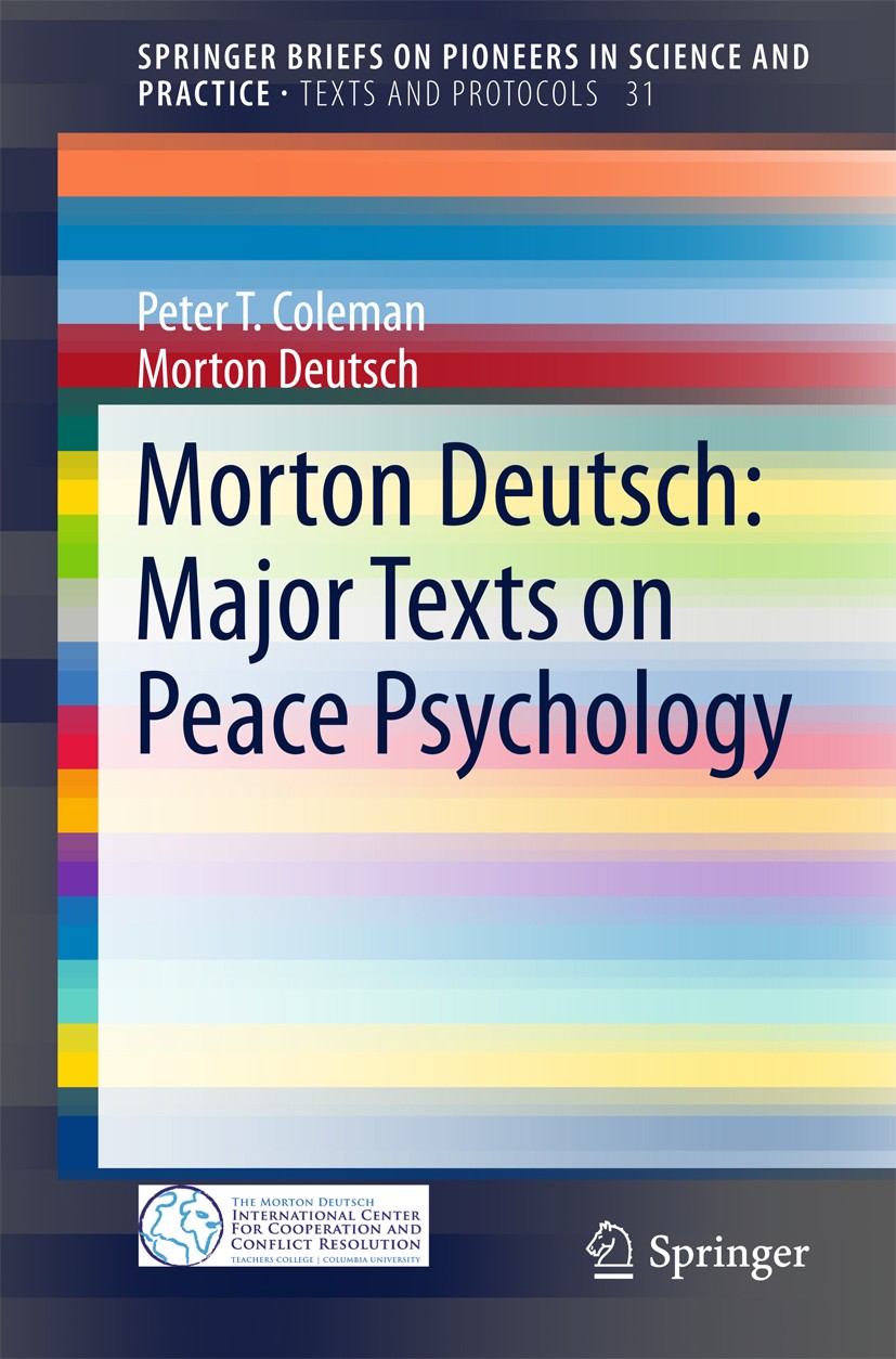 Titlebook: Morton Deutsch: Major Texts on Peace Psychology; Peter T. Coleman,Morton Deutsch Book 2015 The Author(s) 2015 Competition.Conflict.Coopera Titlebook: Morton Deutsch: Major Texts on Peace Psychology; Peter T. Coleman,Morton Deutsch Book 2015 The Author(s) 2015 Competition.Conflict.Coopera