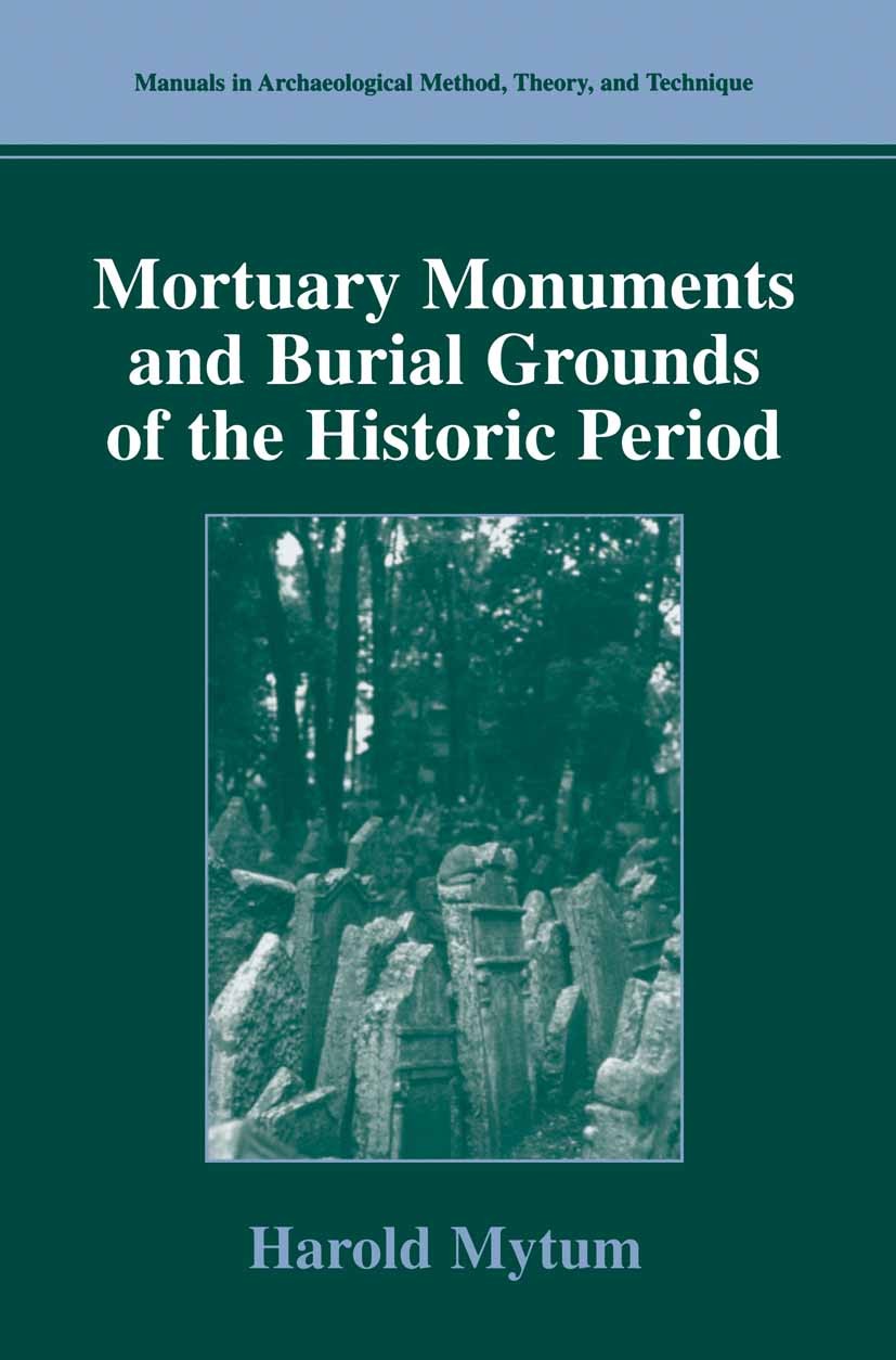 Titlebook: Mortuary Monuments and Burial Grounds of the Historic Period; Harold Mytum Book 2004 Springer Science+Business Media New York 2004 Memoria Titlebook: Mortuary Monuments and Burial Grounds of the Historic Period; Harold Mytum Book 2004 Springer Science+Business Media New York 2004 Memoria