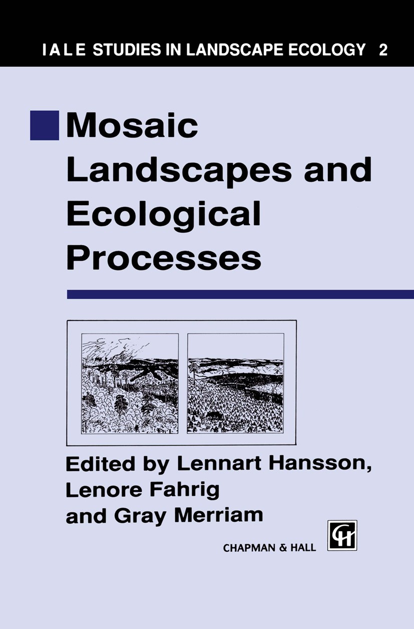 Titlebook: Mosaic Landscapes and Ecological Processes; Lennart Hansson (Professor of Population Ecology), Book 1995 Chapman & Hall 1995 ecology.envir Titlebook: Mosaic Landscapes and Ecological Processes; Lennart Hansson (Professor of Population Ecology), Book 1995 Chapman & Hall 1995 ecology.envir