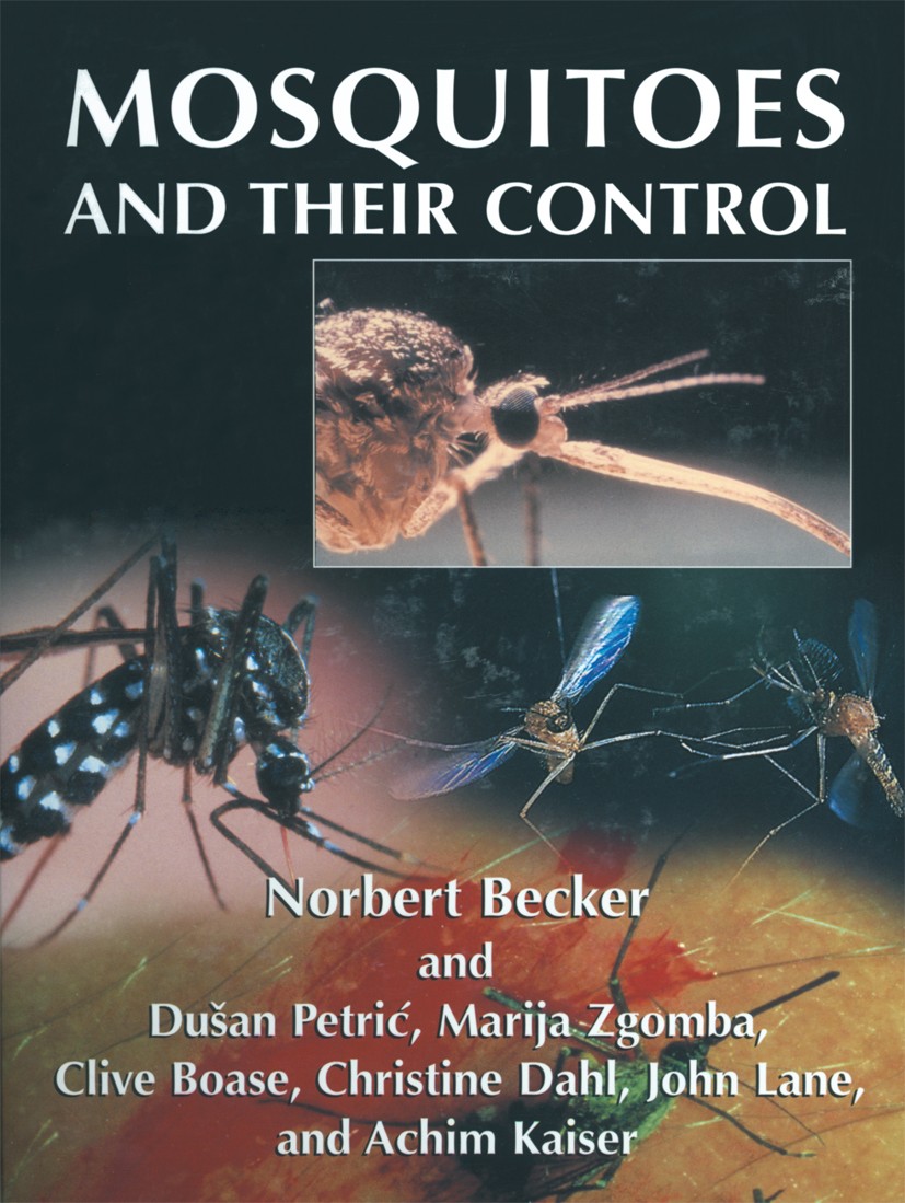 Titlebook: Mosquitoes and Their Control; Norbert Becker,Dušan Petrić,Achim Kaiser Book 20031st edition Springer Science+Business Media New York 2003 Titlebook: Mosquitoes and Their Control; Norbert Becker,Dušan Petrić,Achim Kaiser Book 20031st edition Springer Science+Business Media New York 2003