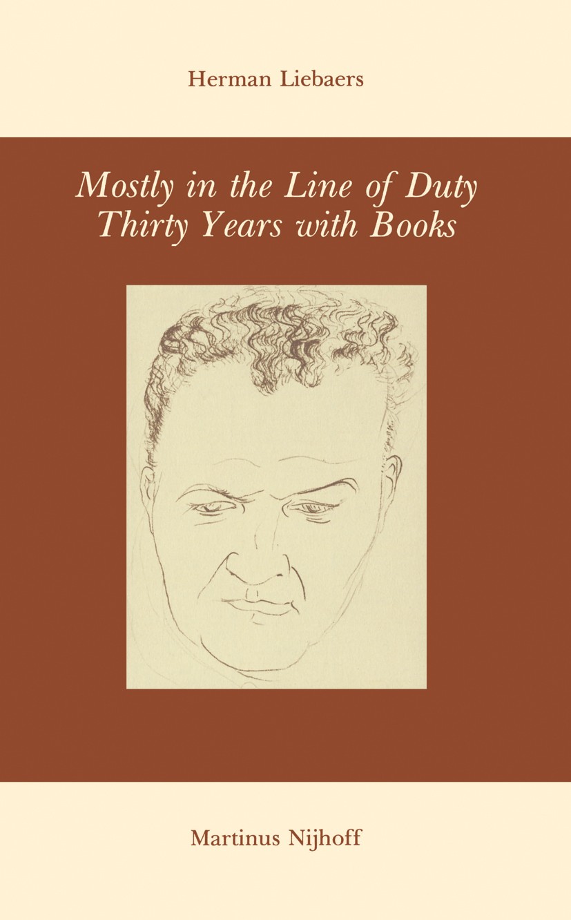 Titlebook: Mostly in the Line of Duty; Thirty Years with Bo Herman Liebaers Book 1980 Martinus Nijhoff Publishers bv, The Hague 1980 Europe.Manuscript Titlebook: Mostly in the Line of Duty; Thirty Years with Bo Herman Liebaers Book 1980 Martinus Nijhoff Publishers bv, The Hague 1980 Europe.Manuscript