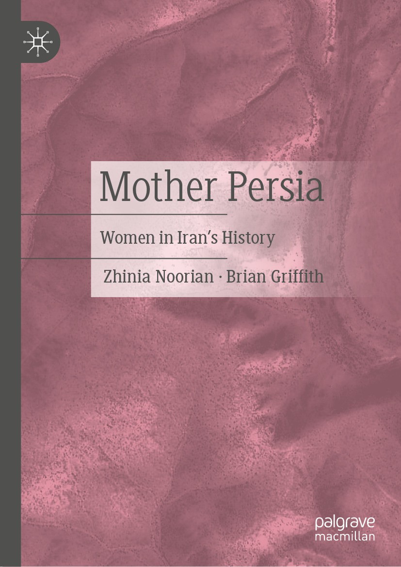 Titlebook: Mother Persia; Women in Iran‘s Hist Zhinia Noorian,Brian Griffith Book 2024 The Editor(s) (if applicable) and The Author(s), under exclusiv Titlebook: Mother Persia; Women in Iran‘s Hist Zhinia Noorian,Brian Griffith Book 2024 The Editor(s) (if applicable) and The Author(s), under exclusiv