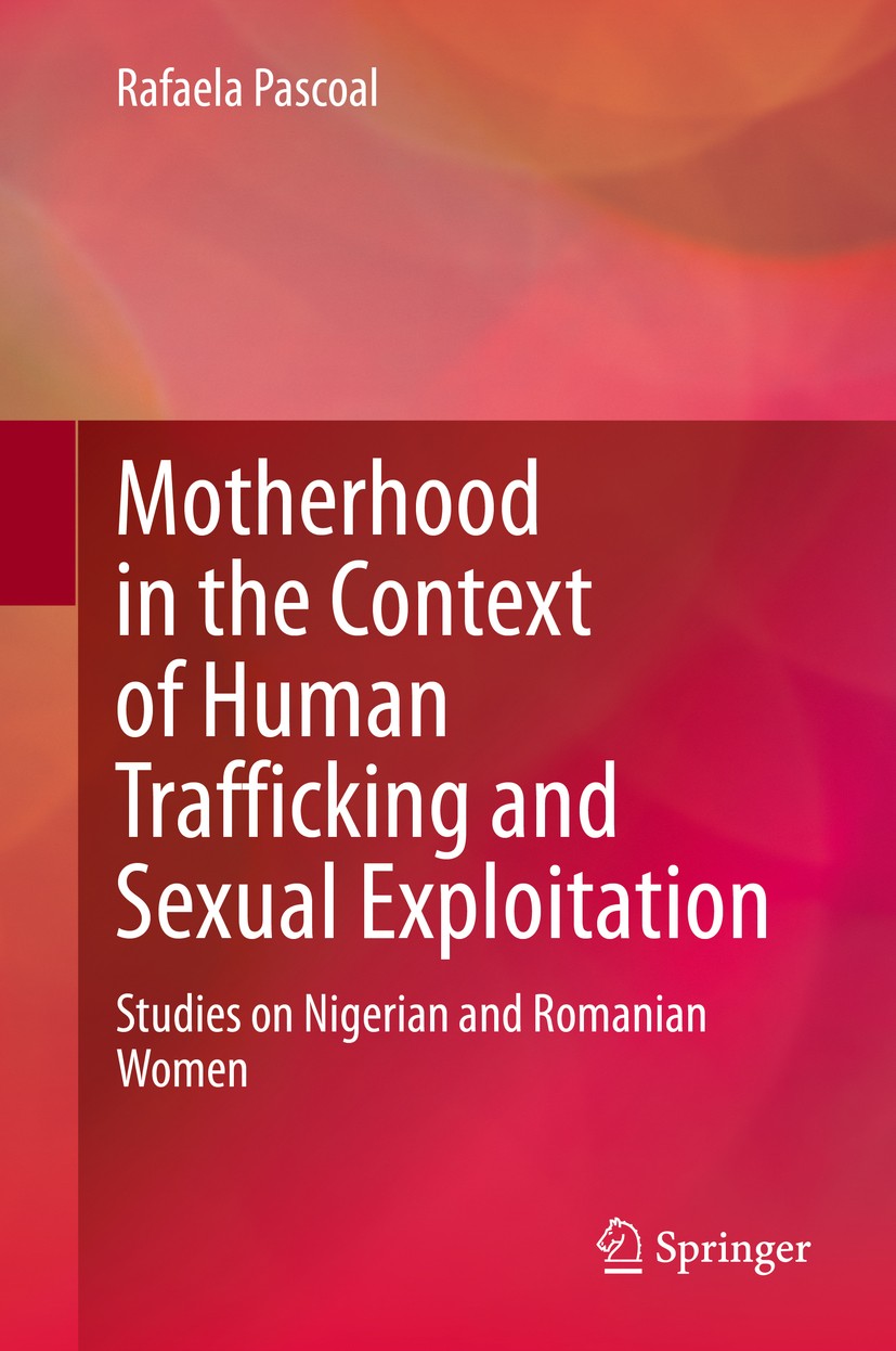 Titlebook: Motherhood in the Context of Human Trafficking and Sexual Exploitation; Studies on Nigerian Rafaela Pascoal Book 2020 Springer Nature Swit Titlebook: Motherhood in the Context of Human Trafficking and Sexual Exploitation; Studies on Nigerian Rafaela Pascoal Book 2020 Springer Nature Swit