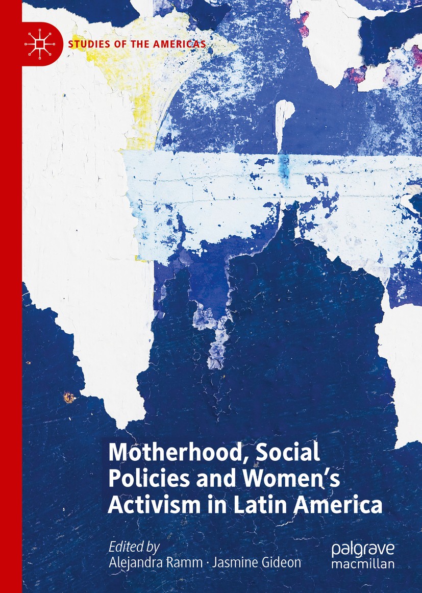 Titlebook: Motherhood, Social Policies and Women‘s Activism in Latin America; Alejandra Ramm,Jasmine Gideon Book 2020 The Editor(s) (if applicable) a Titlebook: Motherhood, Social Policies and Women‘s Activism in Latin America; Alejandra Ramm,Jasmine Gideon Book 2020 The Editor(s) (if applicable) a