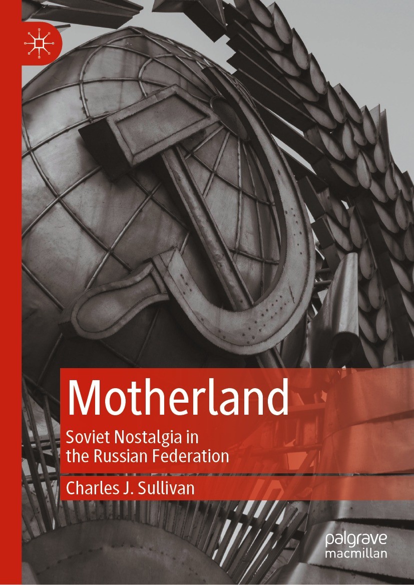 Titlebook: Motherland; Soviet Nostalgia in Charles J. Sullivan Book 2022 The Editor(s) (if applicable) and The Author(s), under exclusive license to Titlebook: Motherland; Soviet Nostalgia in Charles J. Sullivan Book 2022 The Editor(s) (if applicable) and The Author(s), under exclusive license to