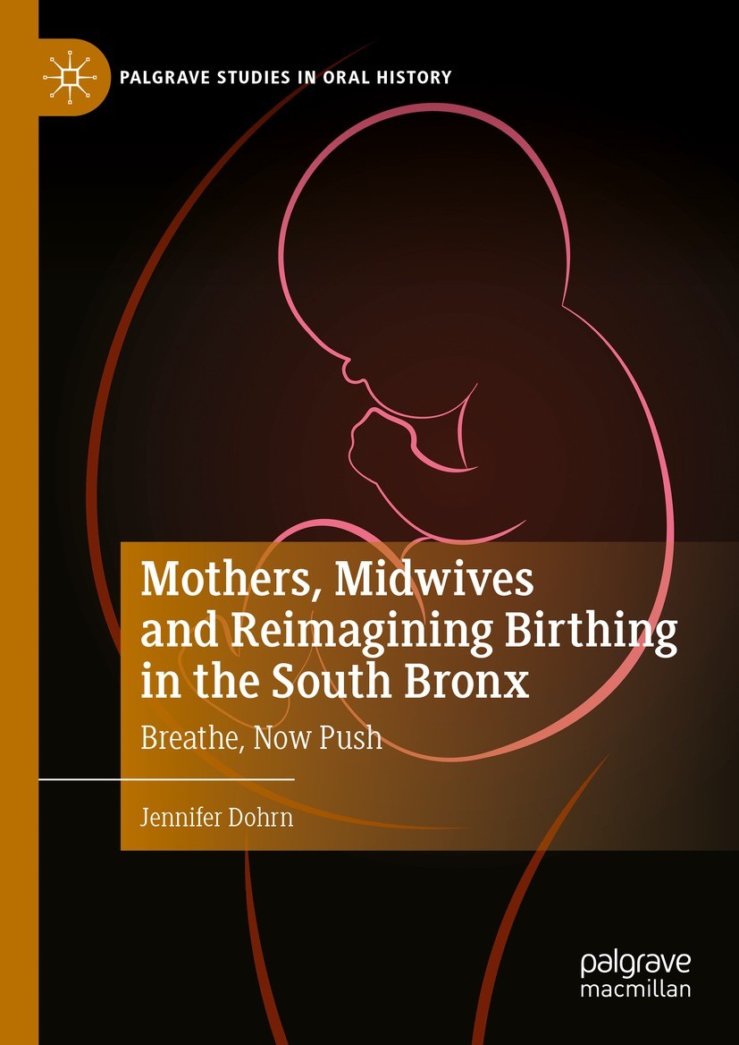 Titlebook: Mothers, Midwives and Reimagining Birthing in the South Bronx; Breathe, Now Push Jennifer Dohrn Book 2023 The Editor(s) (if applicable) and Titlebook: Mothers, Midwives and Reimagining Birthing in the South Bronx; Breathe, Now Push Jennifer Dohrn Book 2023 The Editor(s) (if applicable) and