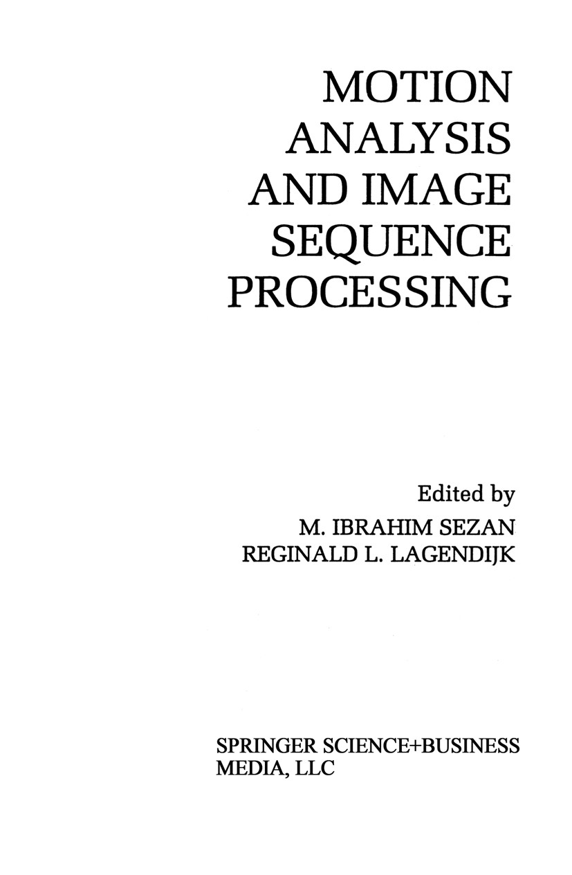 Titlebook: Motion Analysis and Image Sequence Processing; M. Ibrahim Sezan,Reginald L. Lagendijk Book 1993 Springer Science+Business Media New York 1 Titlebook: Motion Analysis and Image Sequence Processing; M. Ibrahim Sezan,Reginald L. Lagendijk Book 1993 Springer Science+Business Media New York 1