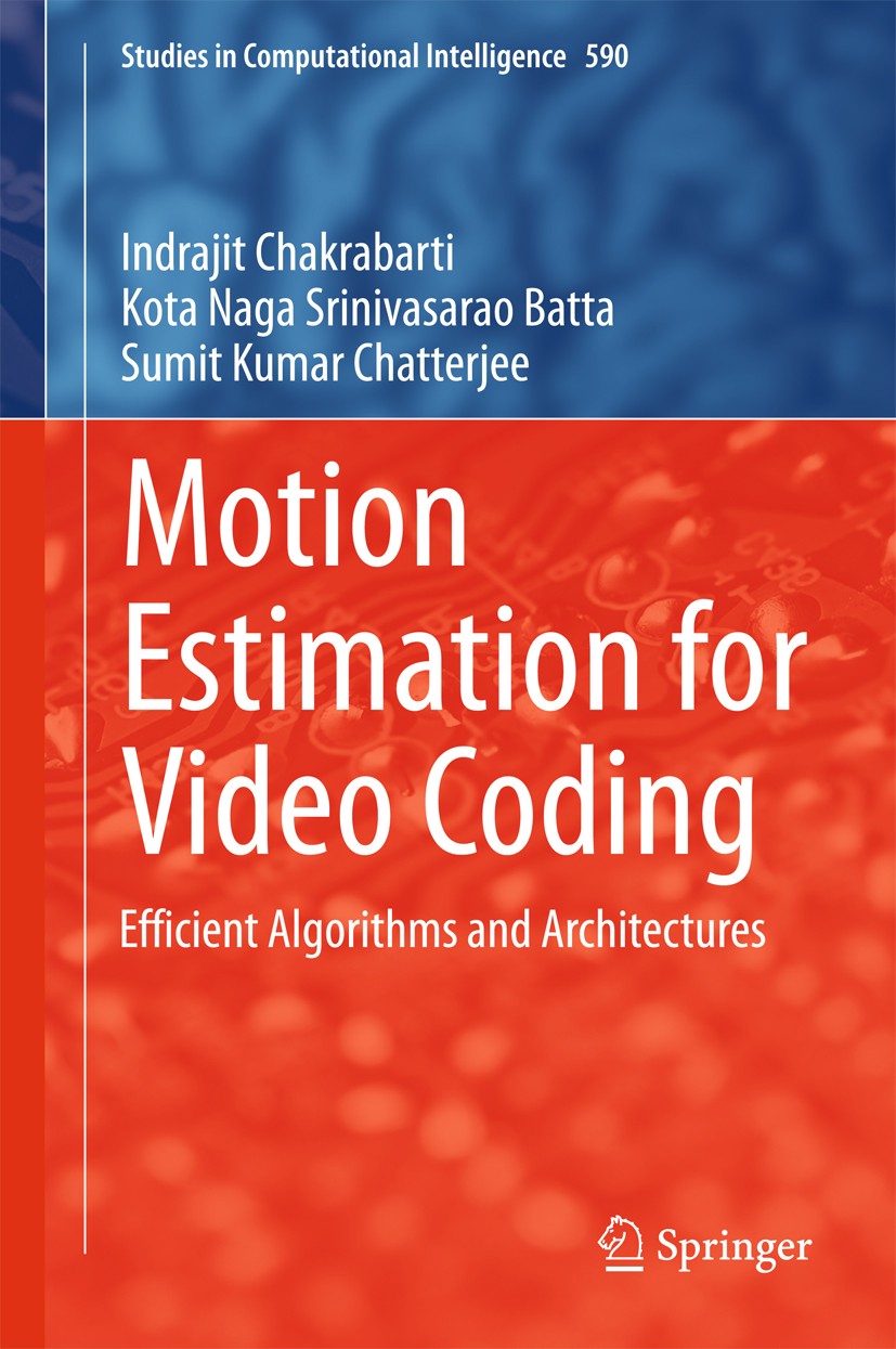 Titlebook: Motion Estimation for Video Coding; Efficient Algorithms Indrajit Chakrabarti,Kota Naga Srinivasarao Batta, Book 2015 Springer Internationa Titlebook: Motion Estimation for Video Coding; Efficient Algorithms Indrajit Chakrabarti,Kota Naga Srinivasarao Batta, Book 2015 Springer Internationa