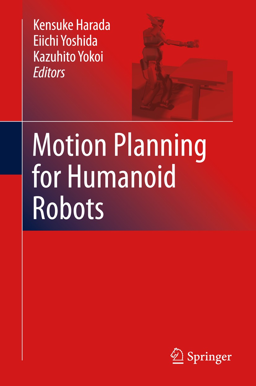 Titlebook: Motion Planning for Humanoid Robots; Kensuke Harada,Eiichi Yoshida,Kazuhito Yokoi Book 2010 Springer-Verlag London 2010 control.feedback.h Titlebook: Motion Planning for Humanoid Robots; Kensuke Harada,Eiichi Yoshida,Kazuhito Yokoi Book 2010 Springer-Verlag London 2010 control.feedback.h