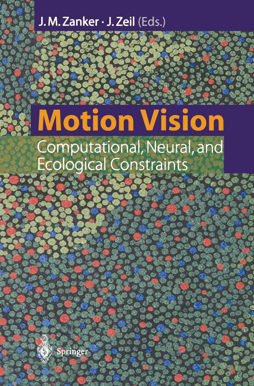Titlebook: Motion Vision; Computational, Neura Johannes M. Zanker,Jochen Zeil Book 2001 Springer-Verlag Berlin Heidelberg 2001 Bewegung.behavior.contr Titlebook: Motion Vision; Computational, Neura Johannes M. Zanker,Jochen Zeil Book 2001 Springer-Verlag Berlin Heidelberg 2001 Bewegung.behavior.contr