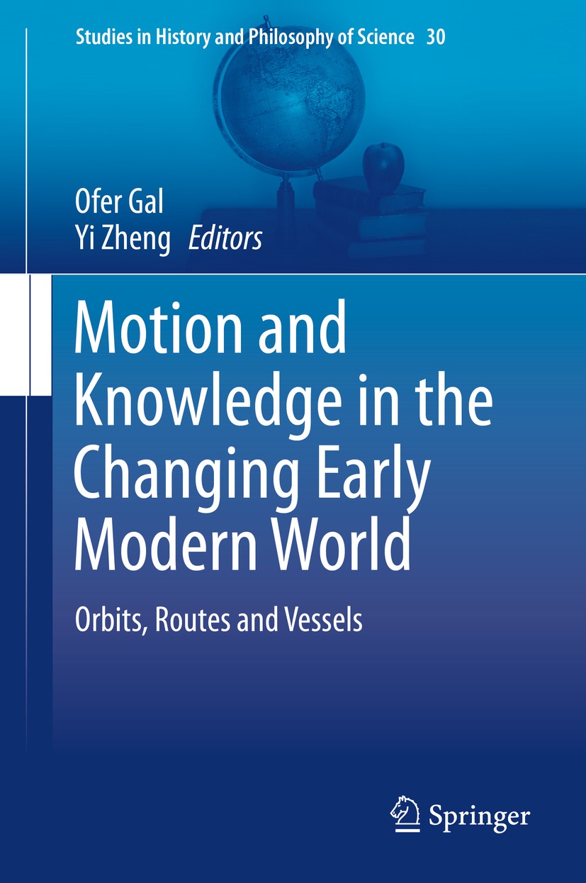 Titlebook: Motion and Knowledge in the Changing Early Modern World; Orbits, Routes and V Ofer Gal,Yi Zheng Book 2014 Springer Science+Business Media D Titlebook: Motion and Knowledge in the Changing Early Modern World; Orbits, Routes and V Ofer Gal,Yi Zheng Book 2014 Springer Science+Business Media D