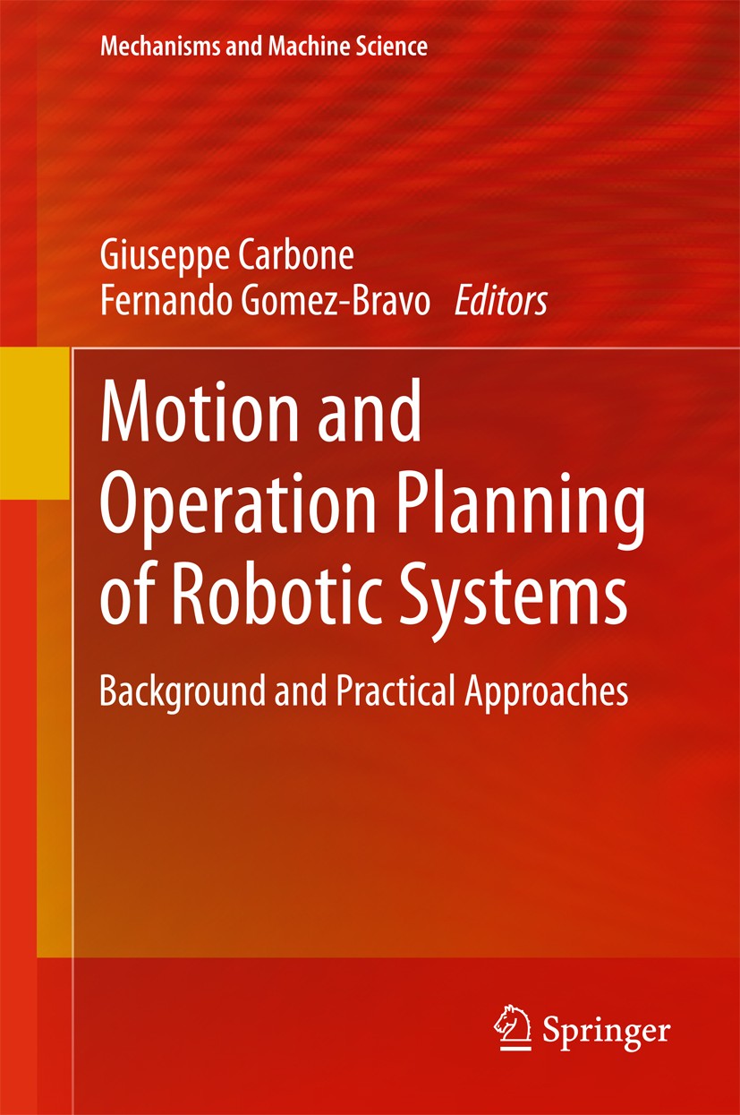 Titlebook: Motion and Operation Planning of Robotic Systems; Background and Pract Giuseppe Carbone,Fernando Gomez-Bravo Book 2015 Springer Internation Titlebook: Motion and Operation Planning of Robotic Systems; Background and Pract Giuseppe Carbone,Fernando Gomez-Bravo Book 2015 Springer Internation