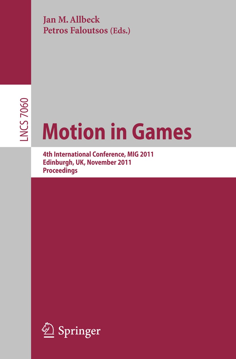 Titlebook: Motion in Games; 4th International Co Jan M. Allbeck,Petros Faloutsos Conference proceedings 2011 Springer-Verlag GmbH Berlin Heidelberg 20 Titlebook: Motion in Games; 4th International Co Jan M. Allbeck,Petros Faloutsos Conference proceedings 2011 Springer-Verlag GmbH Berlin Heidelberg 20