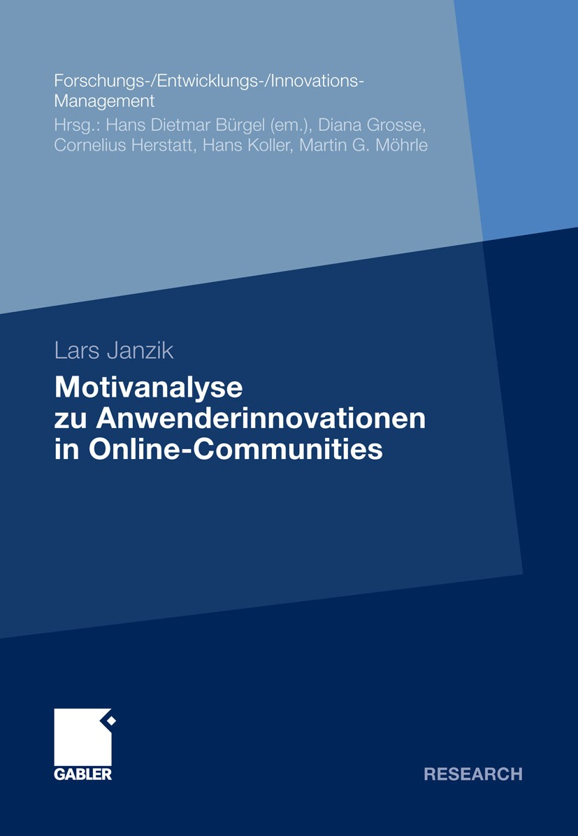 Titlebook: Motivanalyse zu Anwenderinnovationen in Online-Communities; Lars Janzik Book 2012 Gabler Verlag | Springer Fachmedien Wiesbaden GmbH, Wies Titlebook: Motivanalyse zu Anwenderinnovationen in Online-Communities; Lars Janzik Book 2012 Gabler Verlag | Springer Fachmedien Wiesbaden GmbH, Wies