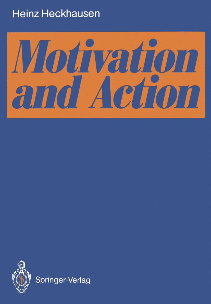 Titlebook: Motivation and Action; Heinz Heckhausen Textbook 19911st edition Springer-Verlag Berlin Heidelberg 1991 Action.Frustration.Handlungskontro Titlebook: Motivation and Action; Heinz Heckhausen Textbook 19911st edition Springer-Verlag Berlin Heidelberg 1991 Action.Frustration.Handlungskontro