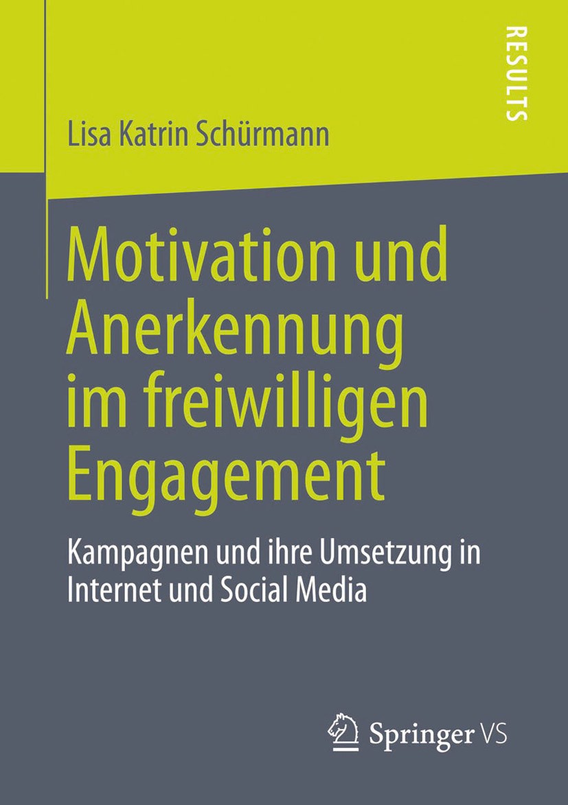 Titlebook: Motivation und Anerkennung im freiwilligen Engagement; Kampagnen und ihre U Lisa Katrin Schürmann Book 2013 Springer Fachmedien Wiesbaden 2 Titlebook: Motivation und Anerkennung im freiwilligen Engagement; Kampagnen und ihre U Lisa Katrin Schürmann Book 2013 Springer Fachmedien Wiesbaden 2