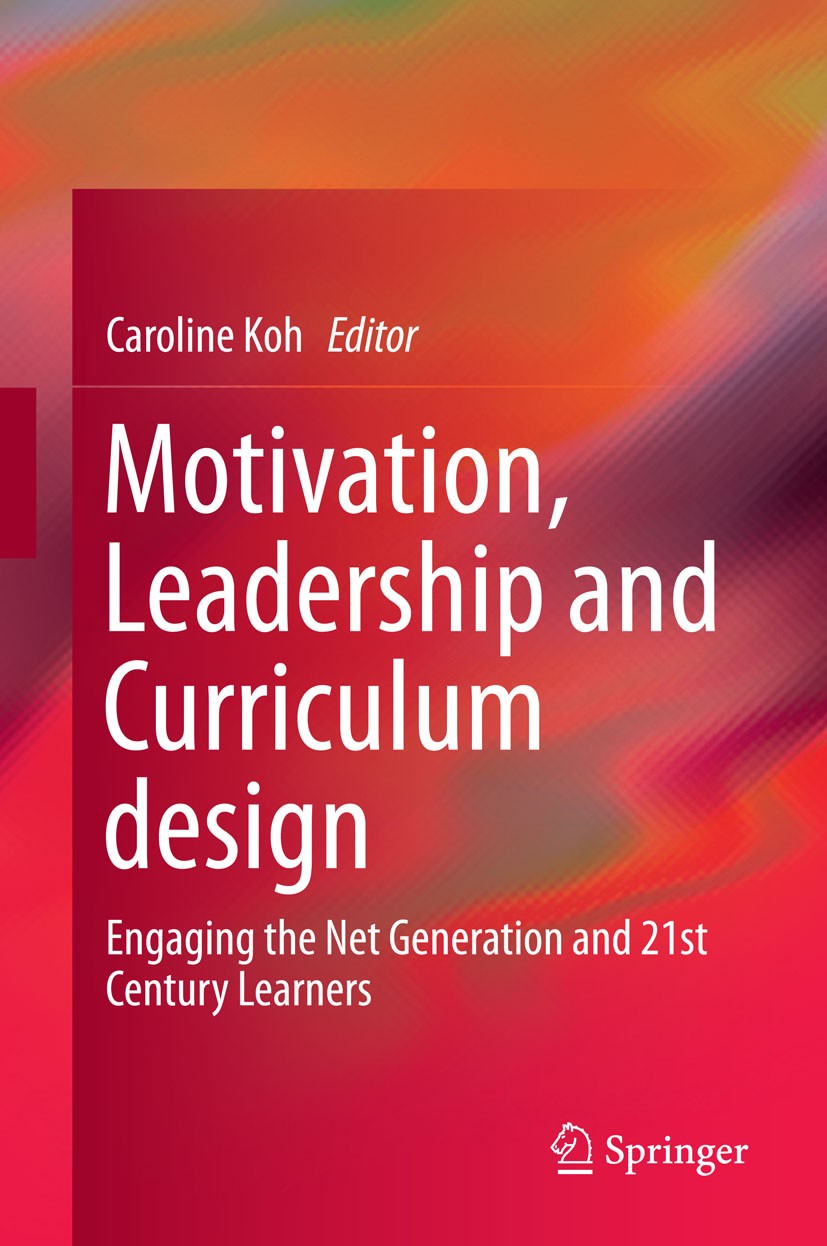 Titlebook: Motivation, Leadership and Curriculum Design; Engaging the Net Gen Caroline Koh Book 2015 Springer Science+Business Media Singapore 2015 21 Titlebook: Motivation, Leadership and Curriculum Design; Engaging the Net Gen Caroline Koh Book 2015 Springer Science+Business Media Singapore 2015 21