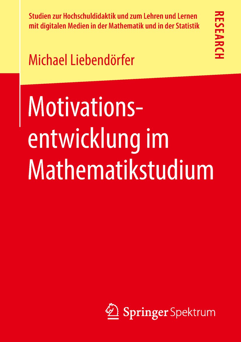 Titlebook: Motivationsentwicklung im Mathematikstudium; Michael Liebendörfer Book 2018 Springer Fachmedien Wiesbaden GmbH, ein Teil von Springer Natu Titlebook: Motivationsentwicklung im Mathematikstudium; Michael Liebendörfer Book 2018 Springer Fachmedien Wiesbaden GmbH, ein Teil von Springer Natu