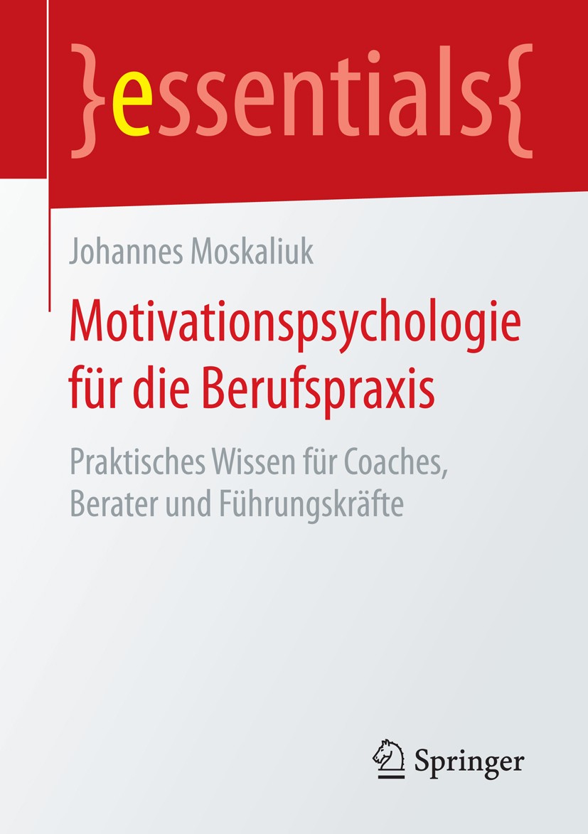 Titlebook: Motivationspsychologie für die Berufspraxis; Praktisches Wissen f Johannes Moskaliuk Book 2015 Springer Fachmedien Wiesbaden GmbH, ein Teil Titlebook: Motivationspsychologie für die Berufspraxis; Praktisches Wissen f Johannes Moskaliuk Book 2015 Springer Fachmedien Wiesbaden GmbH, ein Teil