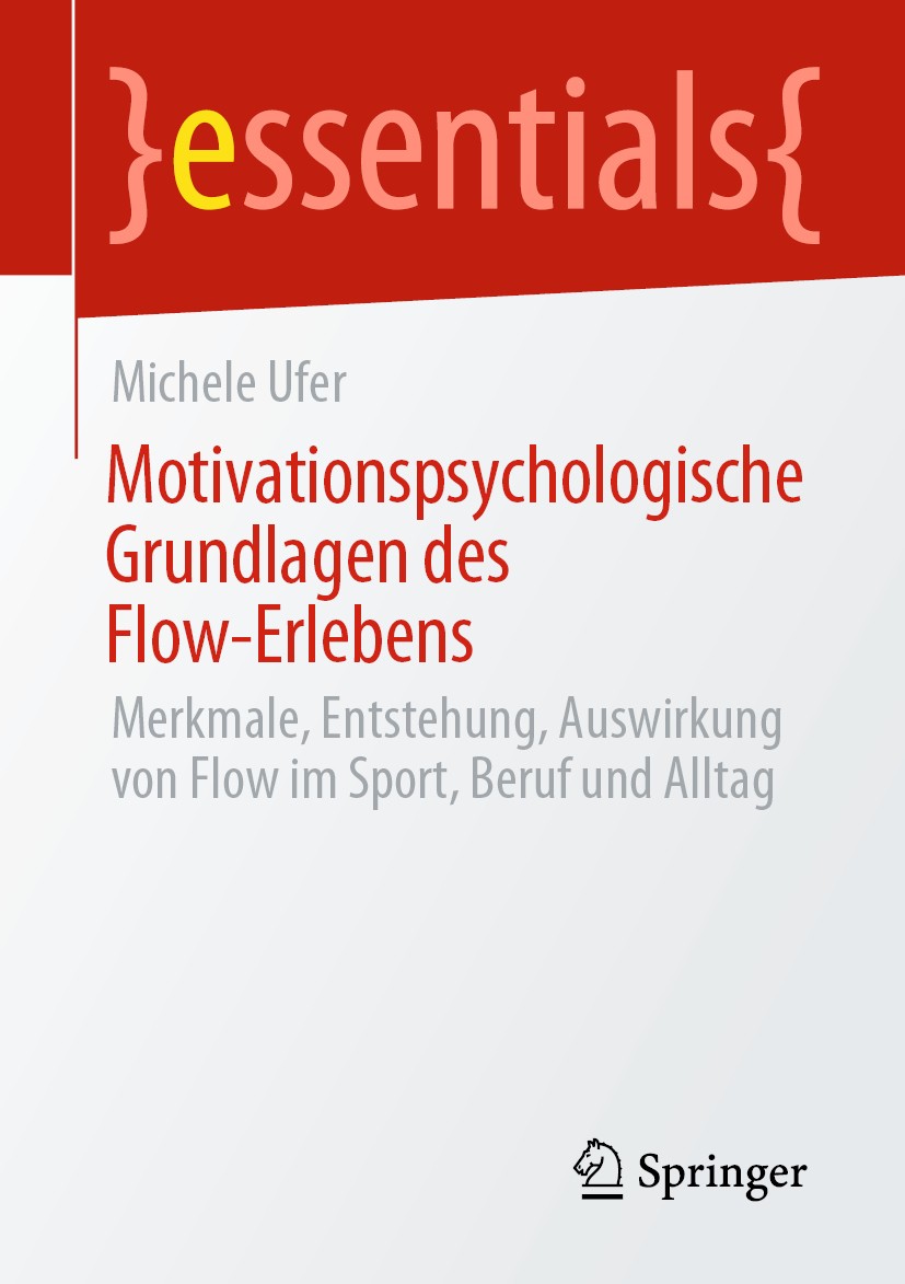 Titlebook: Motivationspsychologische Grundlagen des Flow-Erlebens; Merkmale, Entstehung Michele Ufer Book 2020 Springer Fachmedien Wiesbaden GmbH, ein Titlebook: Motivationspsychologische Grundlagen des Flow-Erlebens; Merkmale, Entstehung Michele Ufer Book 2020 Springer Fachmedien Wiesbaden GmbH, ein