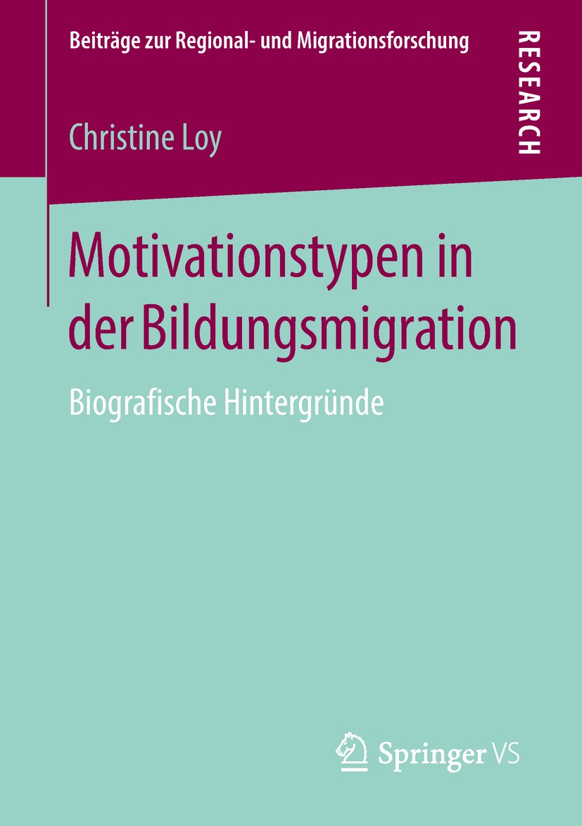 Titlebook: Motivationstypen in der Bildungsmigration; Biografische Hinterg Christine Loy Book 2018 Springer Fachmedien Wiesbaden GmbH, ein Teil von Sp Titlebook: Motivationstypen in der Bildungsmigration; Biografische Hinterg Christine Loy Book 2018 Springer Fachmedien Wiesbaden GmbH, ein Teil von Sp