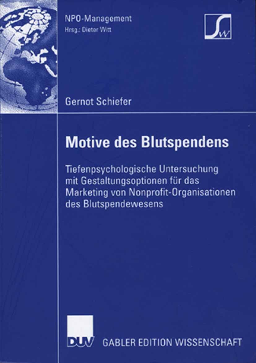 Titlebook: Motive des Blutspendens; Tiefenpsychologische Gernot Schiefer Book 2006 Gabler Verlag | Springer Fachmedien Wiesbaden GmbH, Wiesbaden 2006 Titlebook: Motive des Blutspendens; Tiefenpsychologische Gernot Schiefer Book 2006 Gabler Verlag | Springer Fachmedien Wiesbaden GmbH, Wiesbaden 2006