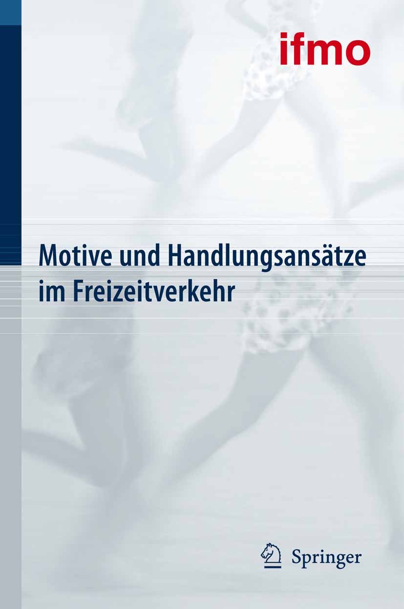 Titlebook: Motive und Handlungsansätze im Freizeitverkehr; ifmo Institut für Mobilitätsforschung Eine Forschu Book 2003 Springer-Verlag Berlin Heidel Titlebook: Motive und Handlungsansätze im Freizeitverkehr; ifmo Institut für Mobilitätsforschung Eine Forschu Book 2003 Springer-Verlag Berlin Heidel