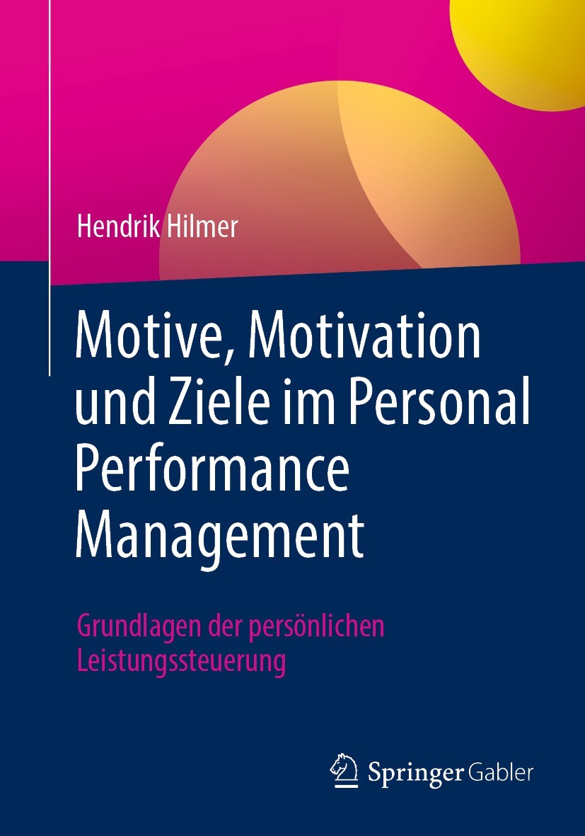 Titlebook: Motive, Motivation und Ziele im Personal Performance Management; Grundlagen der persö Hendrik Hilmer Book 2023 Der/die Herausgeber bzw. der Titlebook: Motive, Motivation und Ziele im Personal Performance Management; Grundlagen der persö Hendrik Hilmer Book 2023 Der/die Herausgeber bzw. der