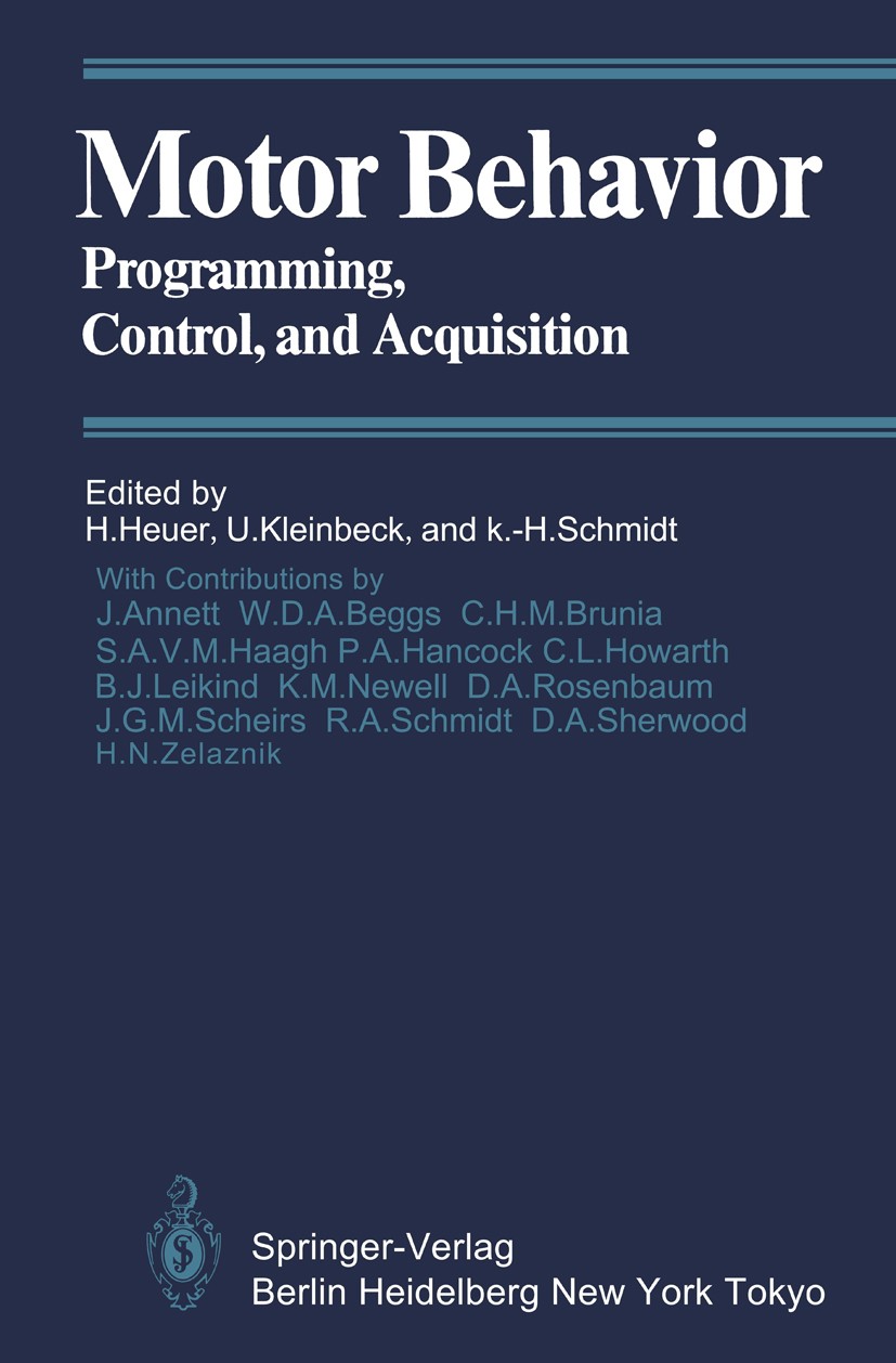 Titlebook: Motor Behavior; Programming, Control Herbert Heuer,Uwe Kleinbeck,Klaus-Helmut Schmidt Book 1985 Springer-Verlag Berlin Heidelberg 1985 Acti Titlebook: Motor Behavior; Programming, Control Herbert Heuer,Uwe Kleinbeck,Klaus-Helmut Schmidt Book 1985 Springer-Verlag Berlin Heidelberg 1985 Acti