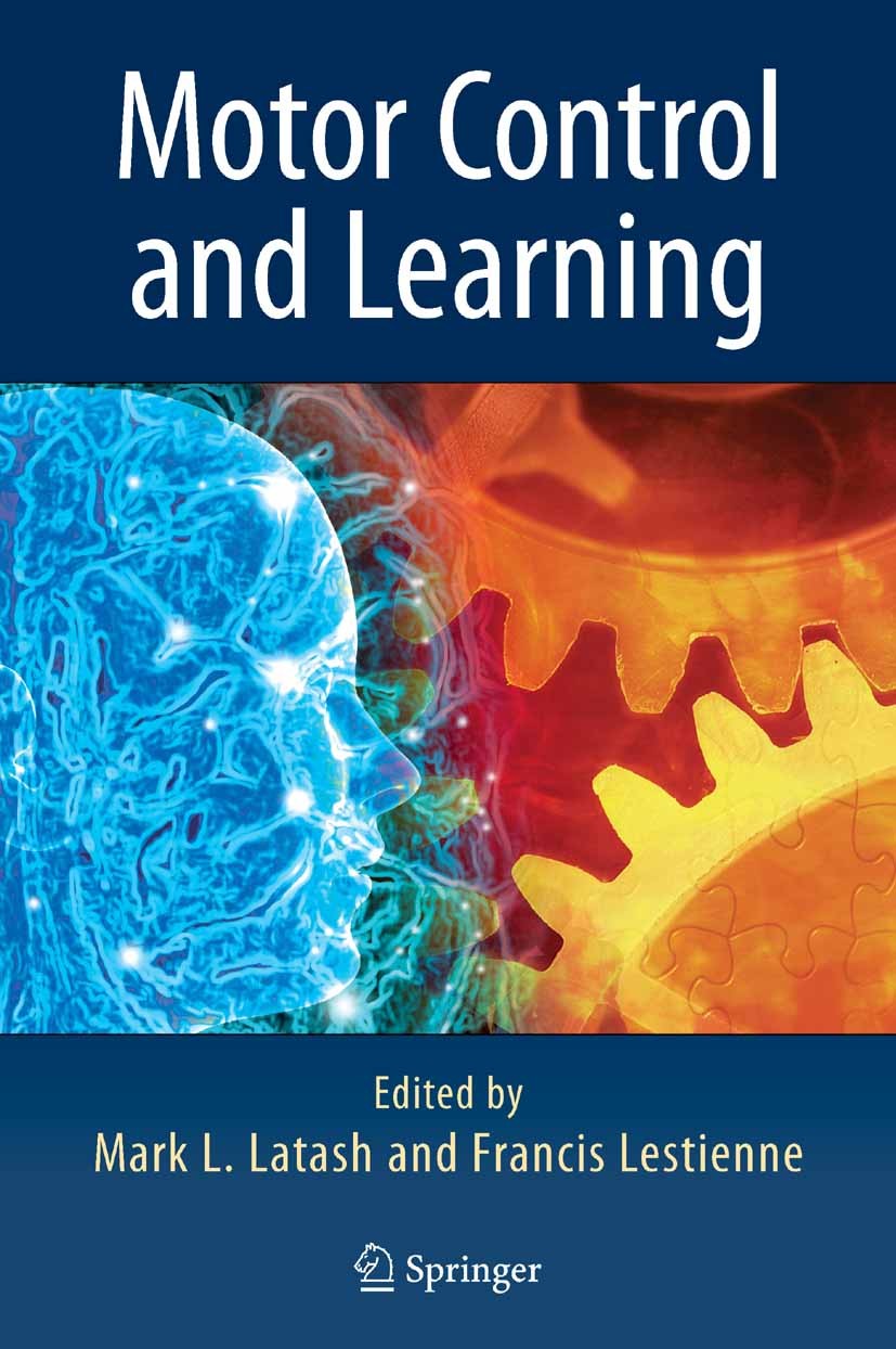 Titlebook: Motor Control and Learning; Mark L. Latash,Francis Lestienne Book 2006 Springer-Verlag US 2006 attention.brain.cortex.metabolism.mutation. Titlebook: Motor Control and Learning; Mark L. Latash,Francis Lestienne Book 2006 Springer-Verlag US 2006 attention.brain.cortex.metabolism.mutation.