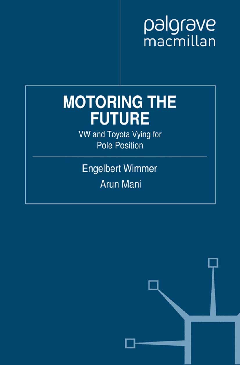 Titlebook: Motoring the Future; VW and Toyota Vying Engelbert Wimmer Book 2012 Palgrave Macmillan, a division of Macmillan Publishers Limited 2012 Au Titlebook: Motoring the Future; VW and Toyota Vying Engelbert Wimmer Book 2012 Palgrave Macmillan, a division of Macmillan Publishers Limited 2012 Au