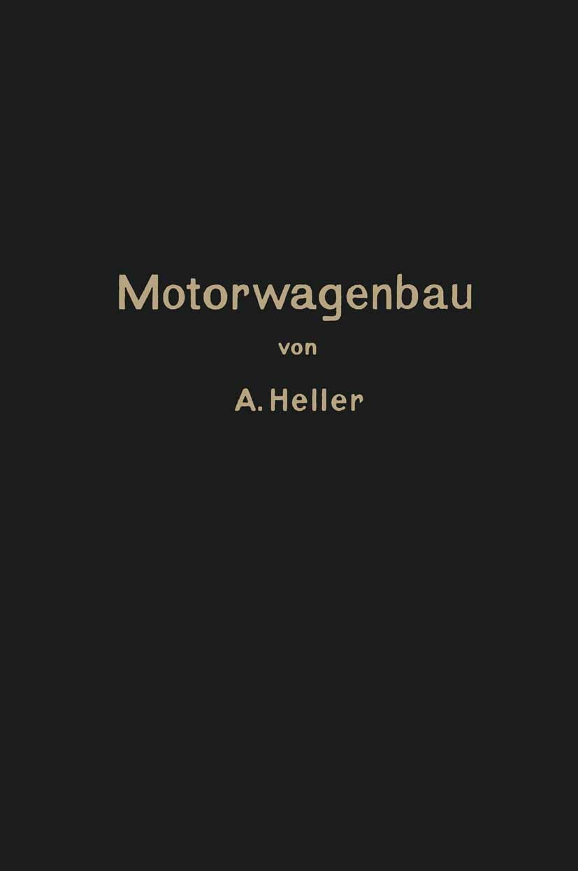 Titlebook: Motorwagen und Fahrzeugmaschinen für flüssigen Brennstoff; Ein Lehrbuch für den A. Heller Book 1912 Springer-Verlag Berlin Heidelberg 1912 Titlebook: Motorwagen und Fahrzeugmaschinen für flüssigen Brennstoff; Ein Lehrbuch für den A. Heller Book 1912 Springer-Verlag Berlin Heidelberg 1912
