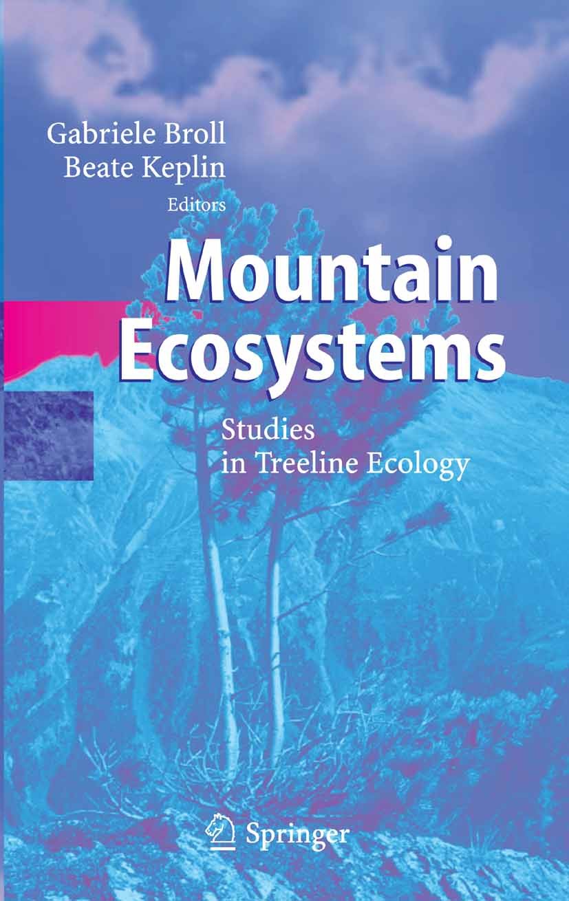 Titlebook: Mountain Ecosystems; Studies in Treeline Gabriele Broll,Beate Keplin Book 2005 Springer-Verlag Berlin Heidelberg 2005 Biogeosciences.Clima Titlebook: Mountain Ecosystems; Studies in Treeline Gabriele Broll,Beate Keplin Book 2005 Springer-Verlag Berlin Heidelberg 2005 Biogeosciences.Clima