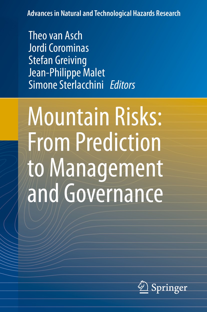Titlebook: Mountain Risks: From Prediction to Management and Governance; Theo Van Asch,Jordi Corominas,Simone Sterlacchini Book 2014 Springer Science Titlebook: Mountain Risks: From Prediction to Management and Governance; Theo Van Asch,Jordi Corominas,Simone Sterlacchini Book 2014 Springer Science