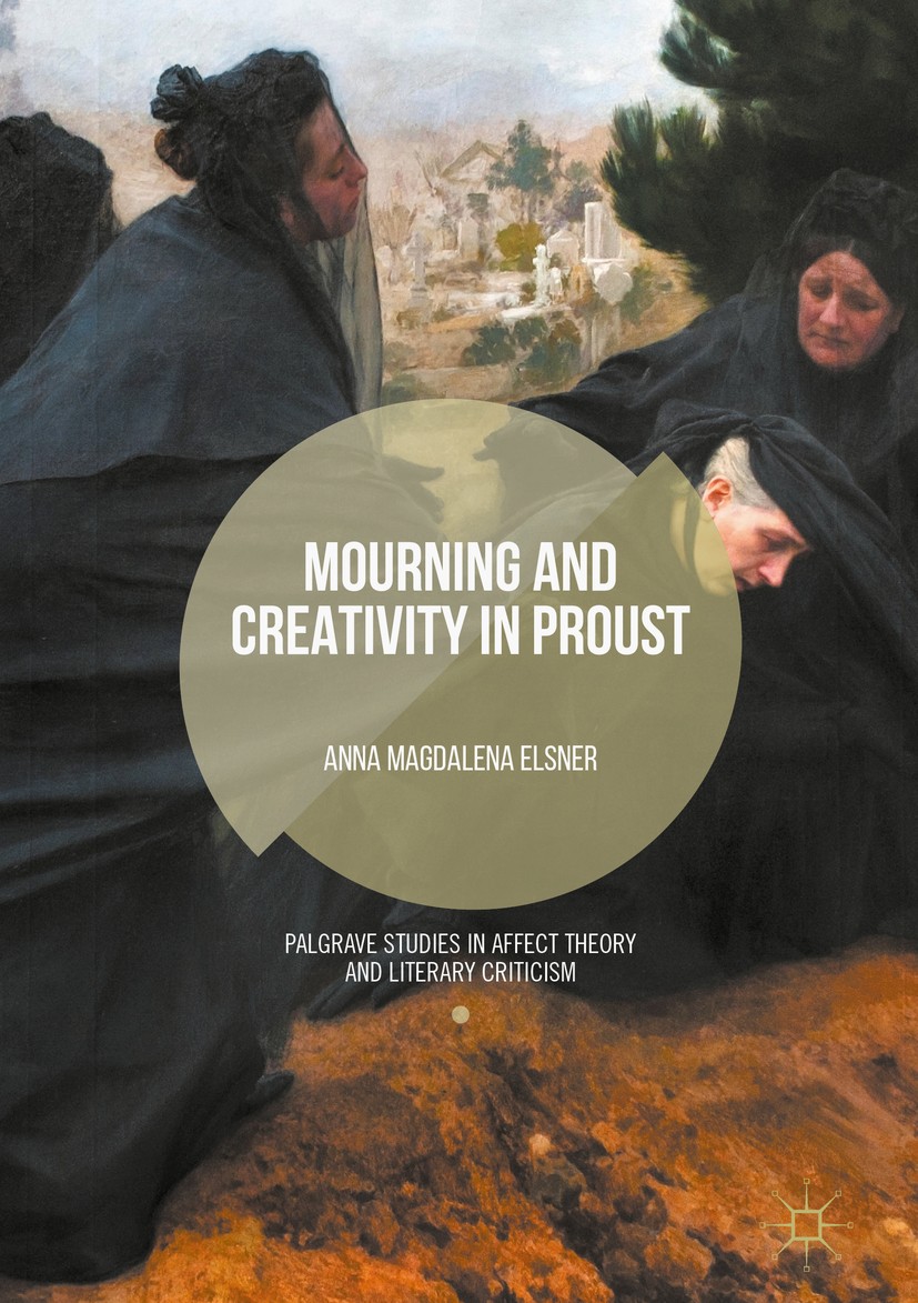 Titlebook: Mourning and Creativity in Proust; Anna Magdalena Elsner Book 2017 The Editor(s) (if applicable) and The Author(s) 2017 creativity.ethics. Titlebook: Mourning and Creativity in Proust; Anna Magdalena Elsner Book 2017 The Editor(s) (if applicable) and The Author(s) 2017 creativity.ethics.