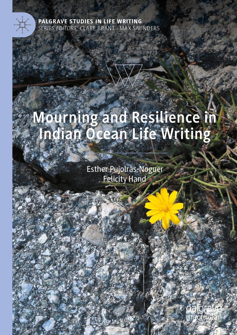 Titlebook: Mourning and Resilience in Indian Ocean Life Writing; Esther Pujolràs-Noguer,Felicity Hand Book 2024 The Editor(s) (if applicable) and The Titlebook: Mourning and Resilience in Indian Ocean Life Writing; Esther Pujolràs-Noguer,Felicity Hand Book 2024 The Editor(s) (if applicable) and The