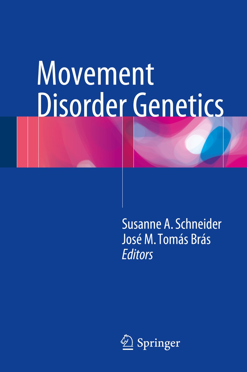 Titlebook: Movement Disorder Genetics; Susanne A. Schneider,José M. Tomás Brás Book 2015 Springer International Publishing Switzerland 2015 Dementia Titlebook: Movement Disorder Genetics; Susanne A. Schneider,José M. Tomás Brás Book 2015 Springer International Publishing Switzerland 2015 Dementia