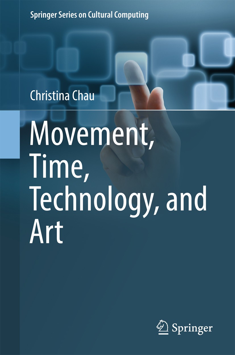 Titlebook: Movement, Time, Technology, and Art; Christina Chau Book 2017 Springer Nature Singapore Pte Ltd. 2017 Kinetic Art.Kineticism.Contemporary Titlebook: Movement, Time, Technology, and Art; Christina Chau Book 2017 Springer Nature Singapore Pte Ltd. 2017 Kinetic Art.Kineticism.Contemporary