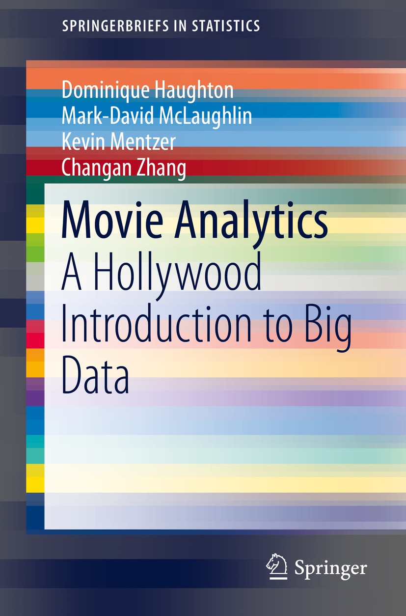 Titlebook: Movie Analytics; A Hollywood Introduc Dominique Haughton,Mark-David McLaughlin,Changan Z Book 2015 The Author(s) 2015 Big Data.Data Mining. Titlebook: Movie Analytics; A Hollywood Introduc Dominique Haughton,Mark-David McLaughlin,Changan Z Book 2015 The Author(s) 2015 Big Data.Data Mining.