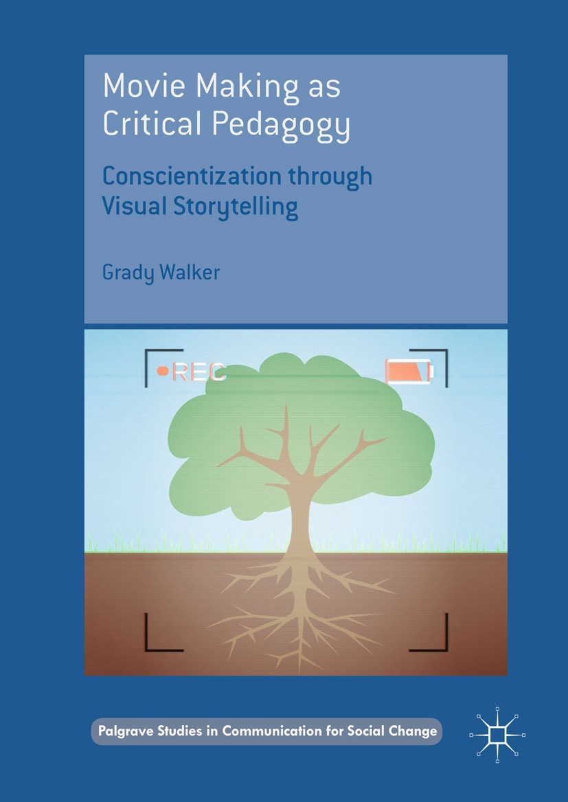 Titlebook: Movie Making as Critical Pedagogy; Conscientization thr Grady Walker Book 2018 The Editor(s) (if applicable) and The Author(s) 2018 Film.Pr Titlebook: Movie Making as Critical Pedagogy; Conscientization thr Grady Walker Book 2018 The Editor(s) (if applicable) and The Author(s) 2018 Film.Pr