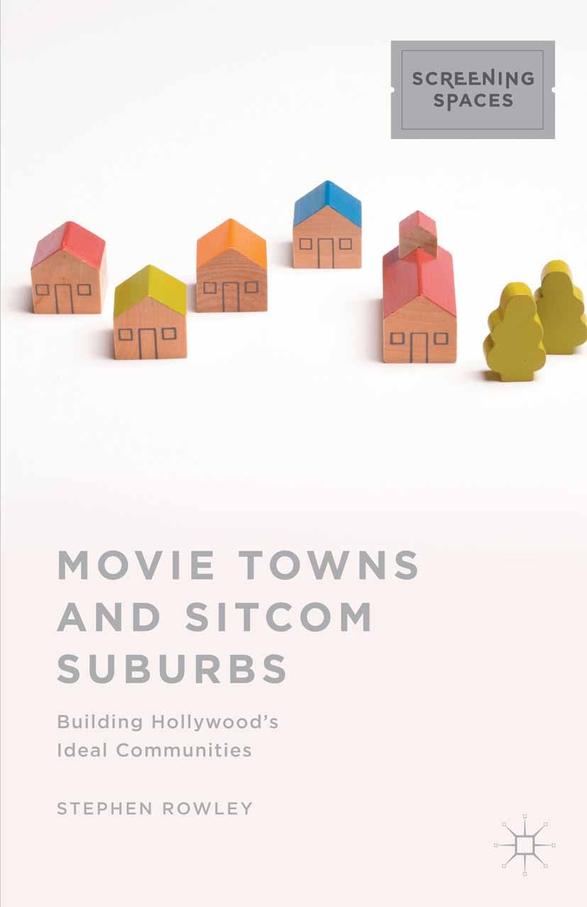 Titlebook: Movie Towns and Sitcom Suburbs; Building Hollywood’s Stephen Rowley Book 2015 The Editor(s) (if applicable) and The Author(s) 2015 Suburbs. Titlebook: Movie Towns and Sitcom Suburbs; Building Hollywood’s Stephen Rowley Book 2015 The Editor(s) (if applicable) and The Author(s) 2015 Suburbs.