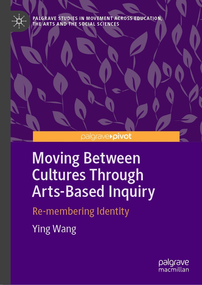 Titlebook: Moving Between Cultures Through Arts-Based Inquiry; Re-membering Identit Ying Wang Book 2023 The Editor(s) (if applicable) and The Author(s Titlebook: Moving Between Cultures Through Arts-Based Inquiry; Re-membering Identit Ying Wang Book 2023 The Editor(s) (if applicable) and The Author(s