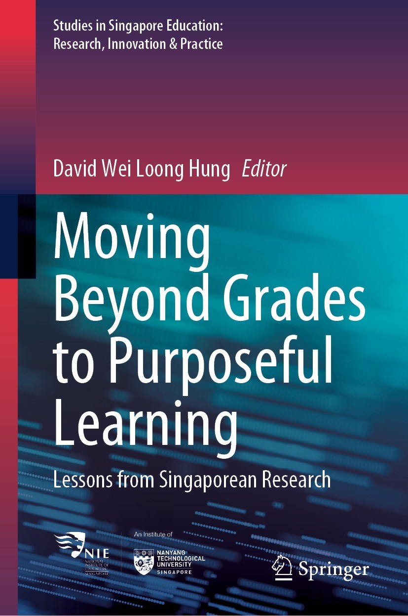 Titlebook: Moving Beyond Grades to Purposeful Learning; Lessons from Singapo David Wei Loong Hung Book 2023 The Editor(s) (if applicable) and The Auth Titlebook: Moving Beyond Grades to Purposeful Learning; Lessons from Singapo David Wei Loong Hung Book 2023 The Editor(s) (if applicable) and The Auth